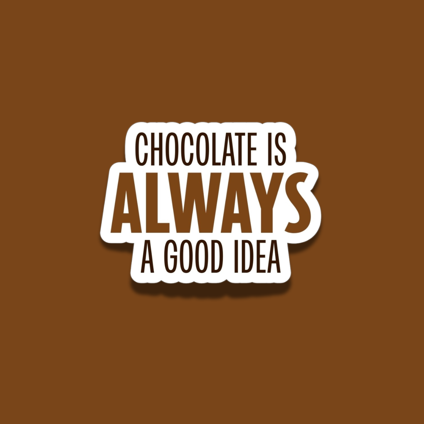Chocolate Is Always A Good Idea
