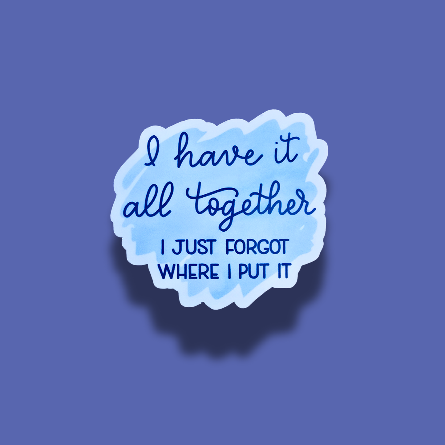 I Have It All Together, I Just Forgot Where I Put It