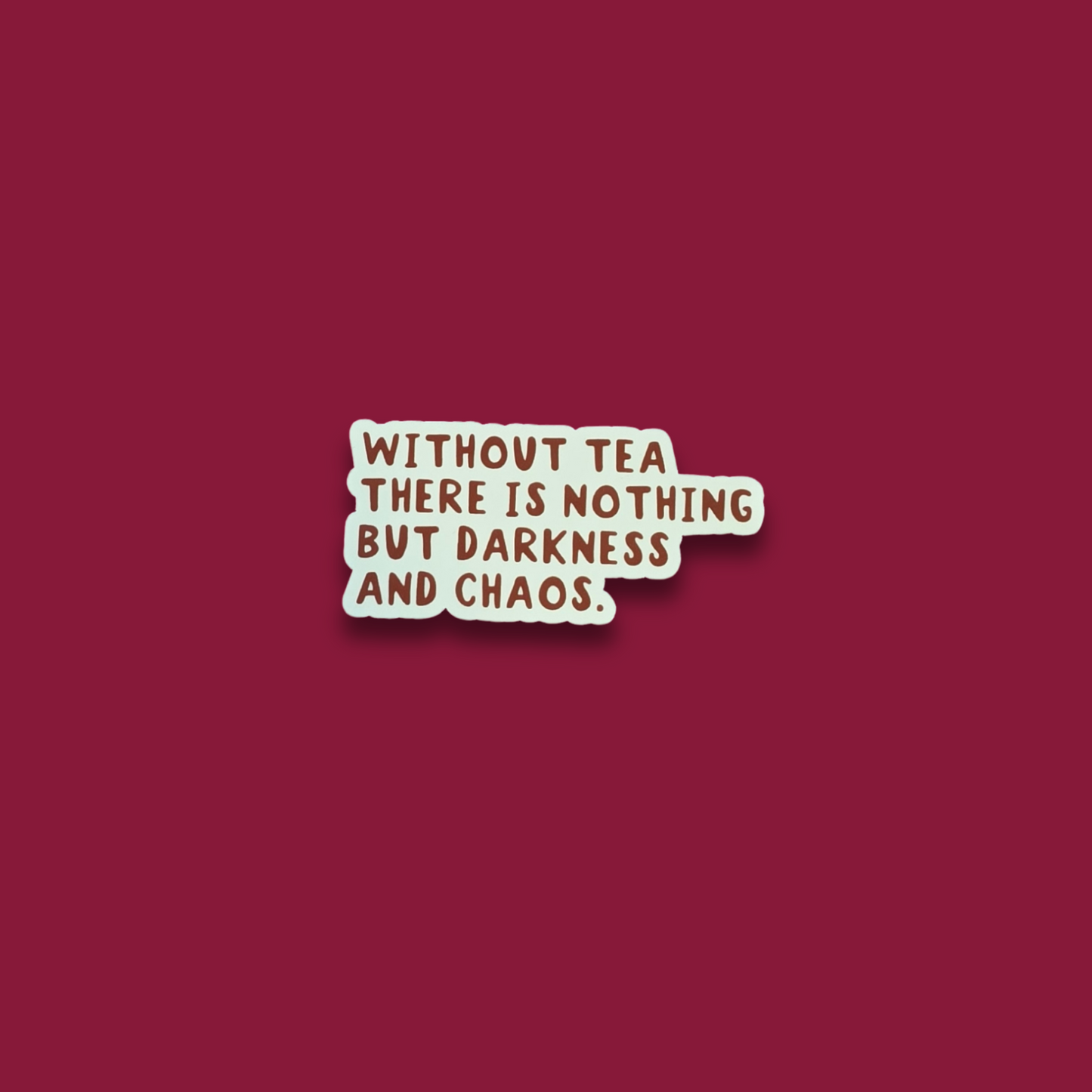 Without Tea There Is Nothing But Darkness and Chaos