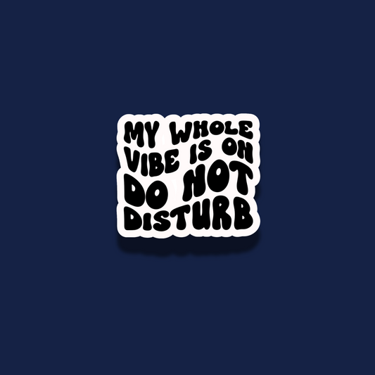 My Whole Vibe is on Do Not Disturb