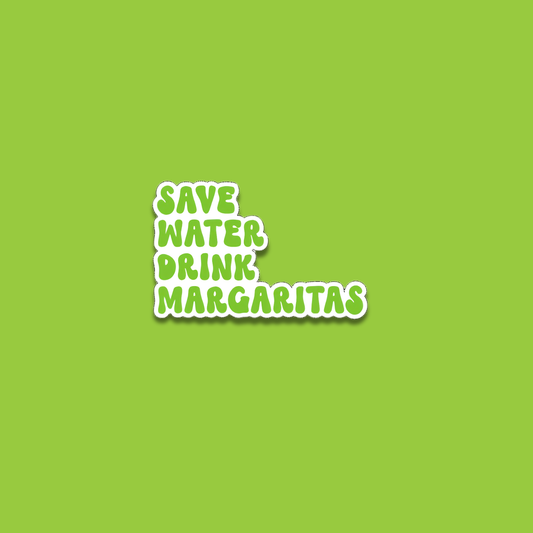 Save Water, Drink Margaritas