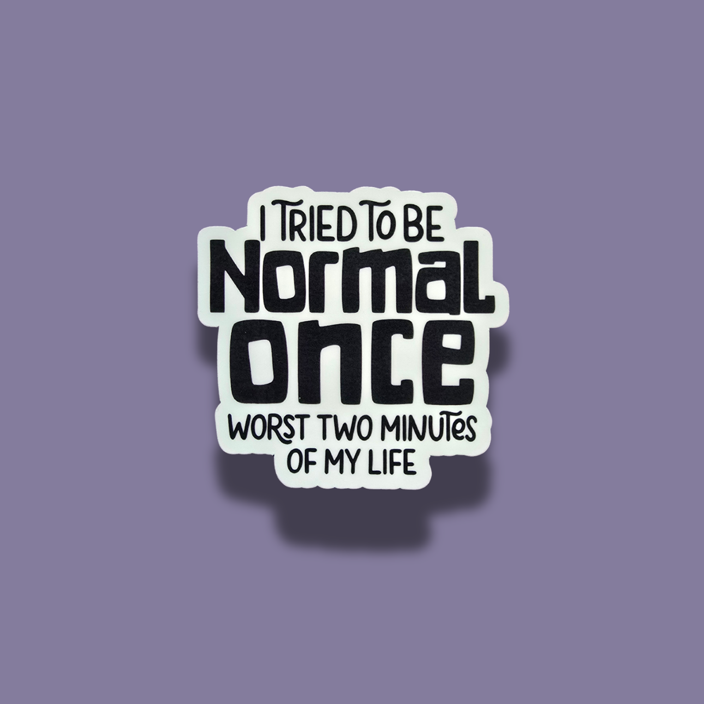 I Tried To Be Normal Once