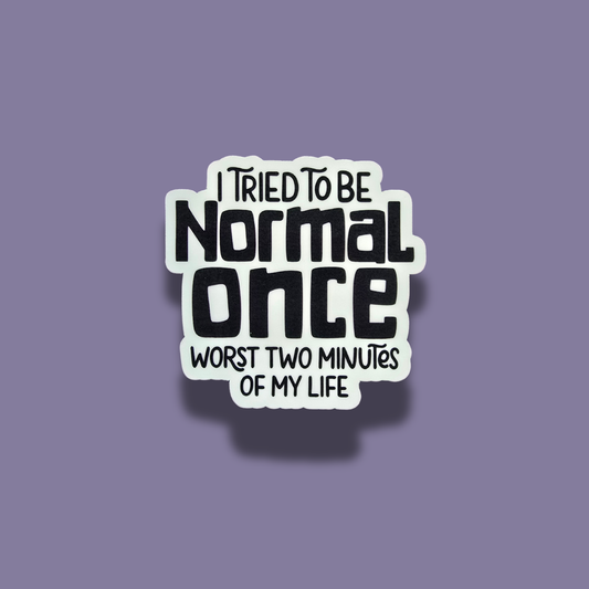 I Tried To Be Normal Once