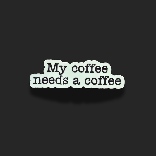 My Coffee Needs A Coffee