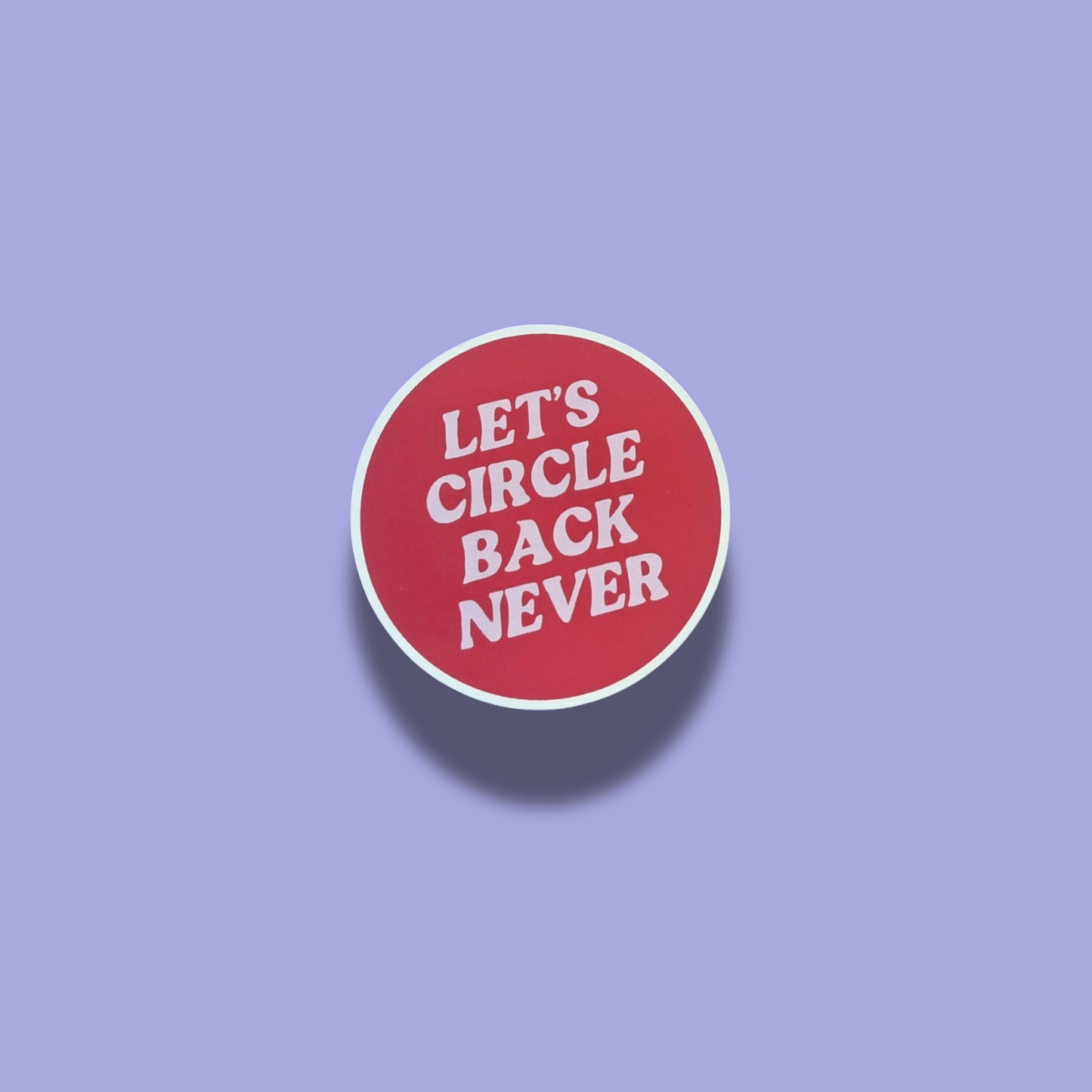 Lets Circle Back Never