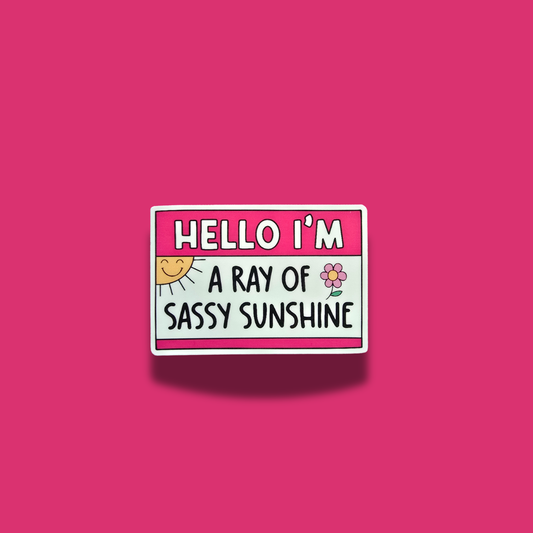 Hello I'm a Sassy Ray of Sunshine