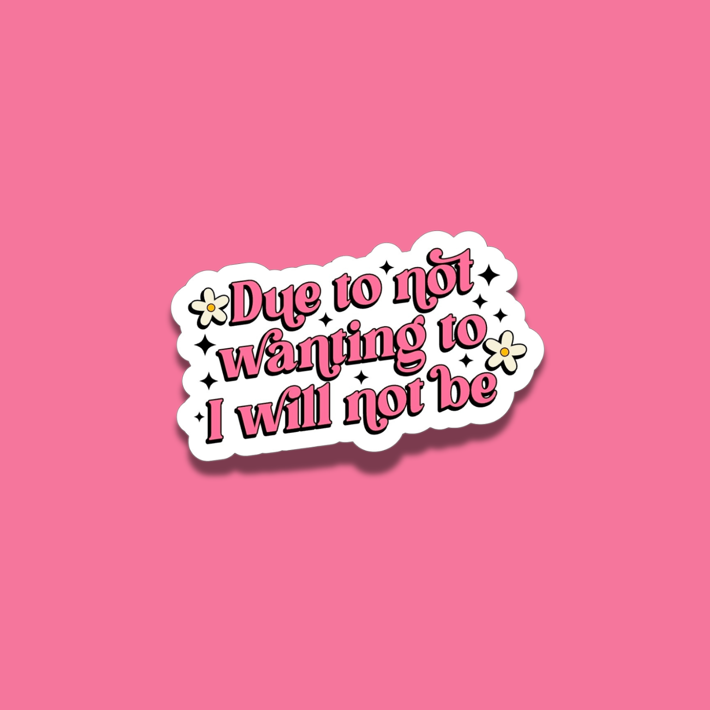 Due To Not Wanting To, I Will Not Be